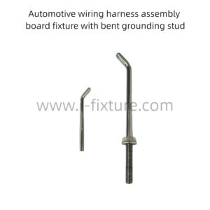 Automotive wiring harness assembly board fixture with bent grounding stud